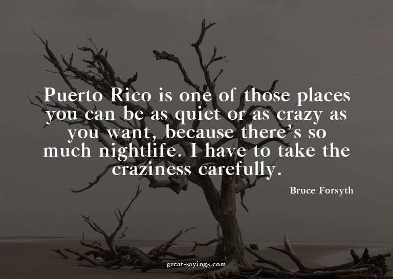 Puerto Rico is one of those places you can be as quiet