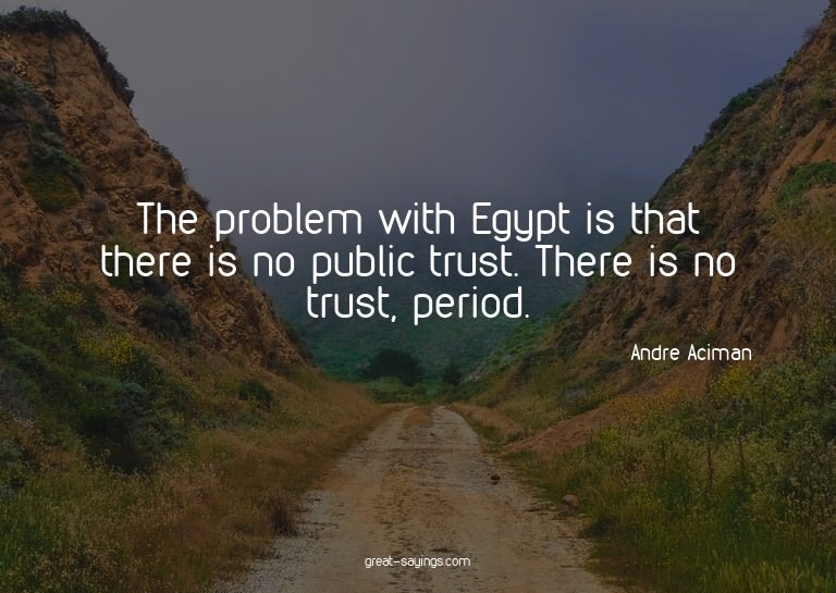 The problem with Egypt is that there is no public trust