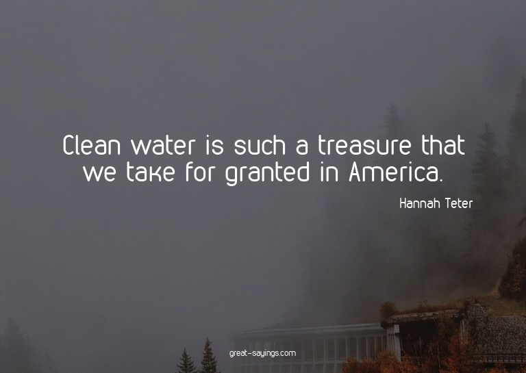 Clean water is such a treasure that we take for granted