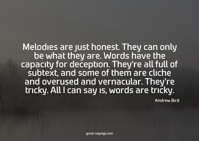 Melodies are just honest. They can only be what they ar