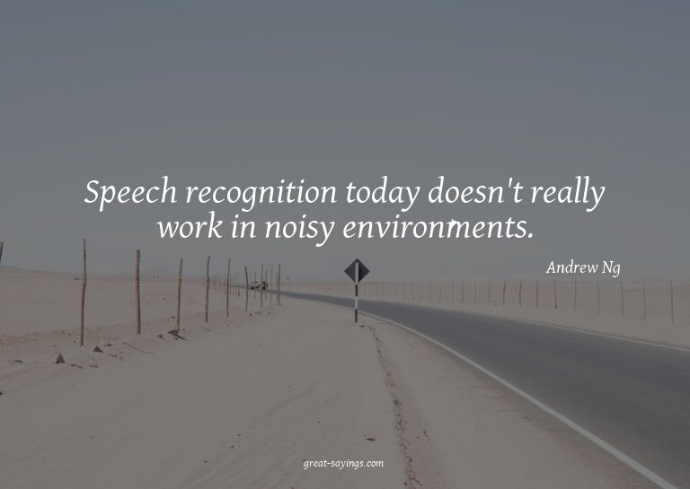 Speech recognition today doesn't really work in noisy e