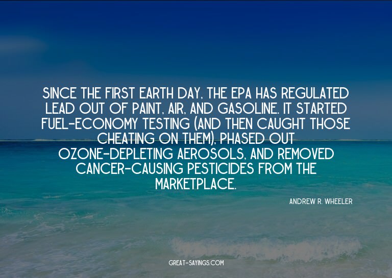 Since the first Earth Day, the EPA has regulated lead o