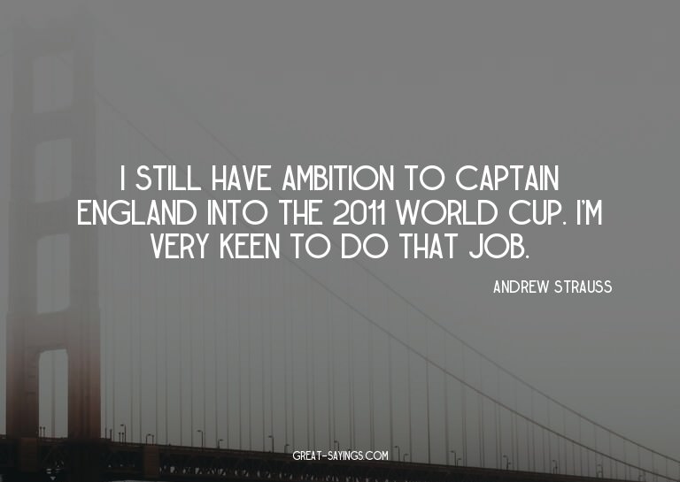 I still have ambition to captain England into the 2011