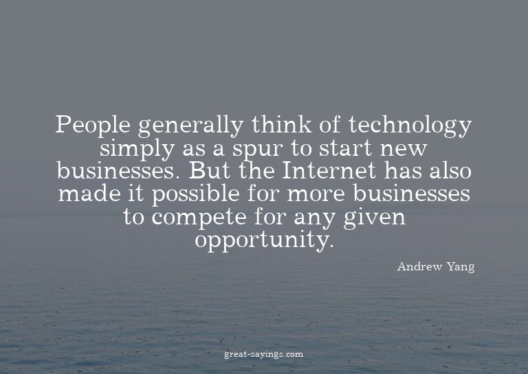 People generally think of technology simply as a spur t