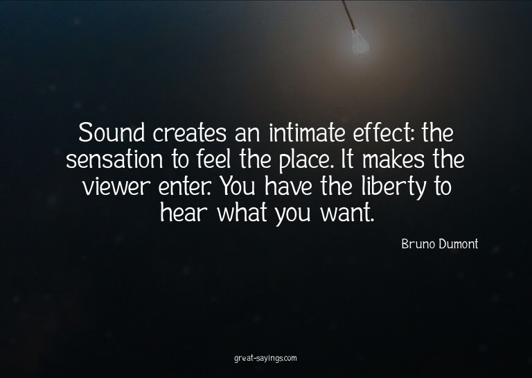 Sound creates an intimate effect: the sensation to feel