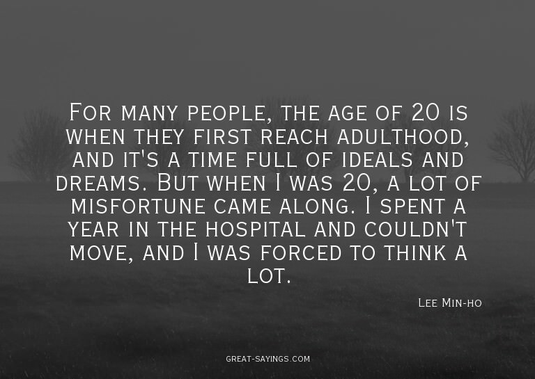 For many people, the age of 20 is when they first reach
