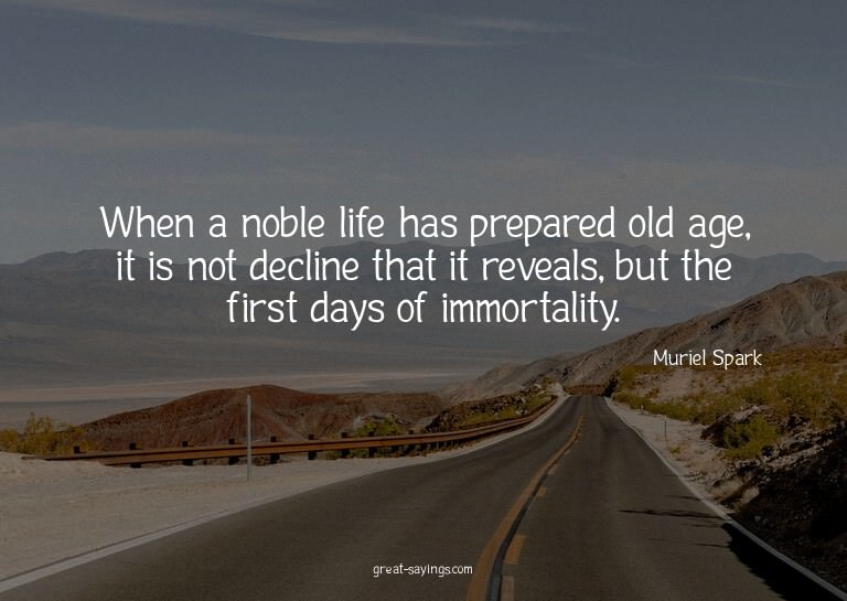 When a noble life has prepared old age, it is not decli