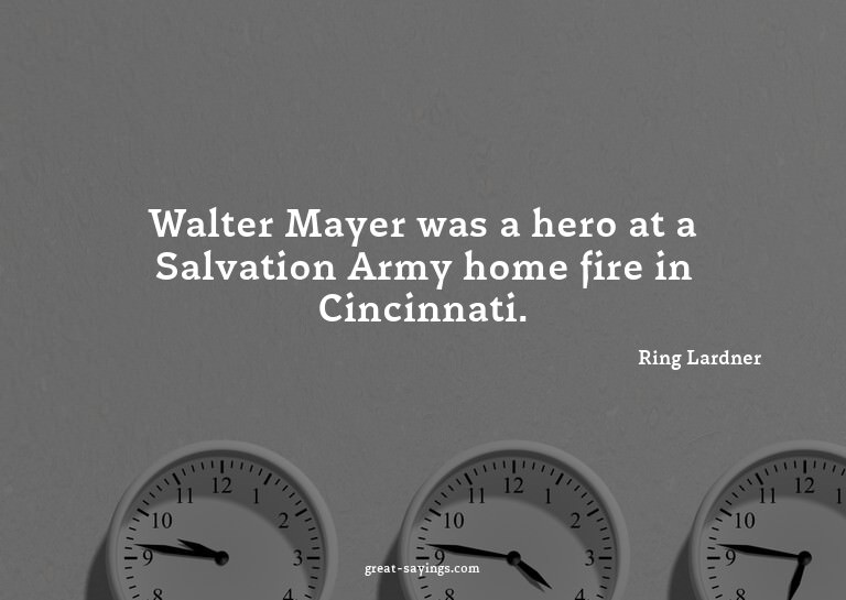 Walter Mayer was a hero at a Salvation Army home fire i