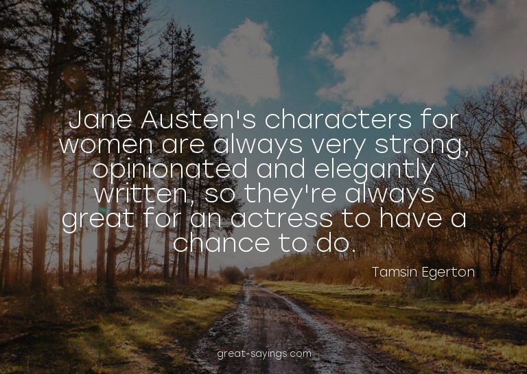 Jane Austen's characters for women are always very stro