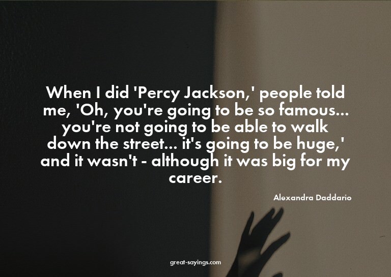 When I did 'Percy Jackson,' people told me, 'Oh, you're