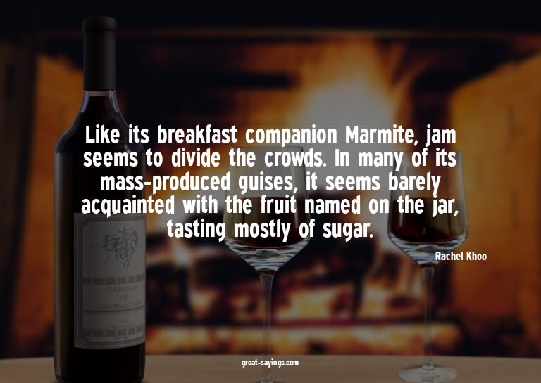 Like its breakfast companion Marmite, jam seems to divi