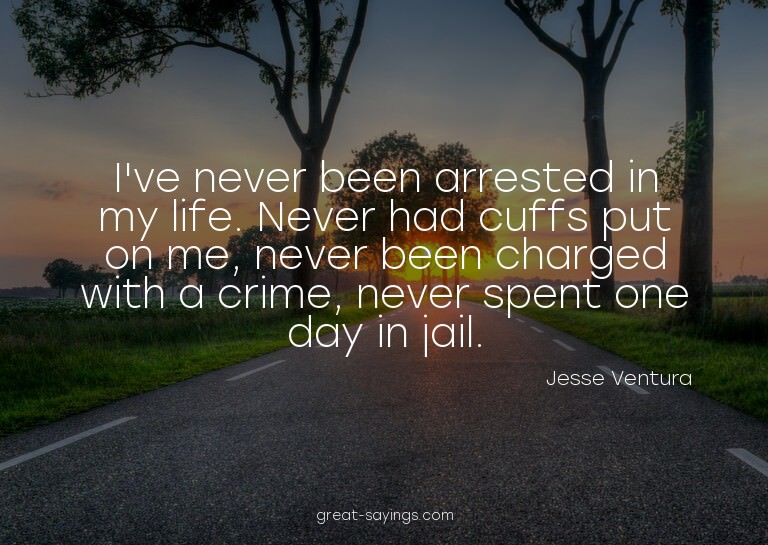 I've never been arrested in my life. Never had cuffs pu