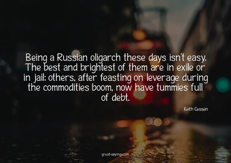 Being a Russian oligarch these days isn't easy. The bes