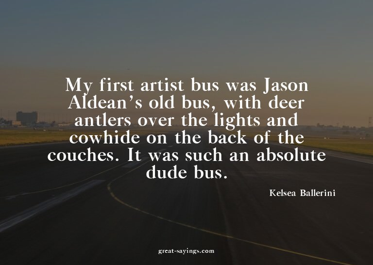 My first artist bus was Jason Aldean's old bus, with de