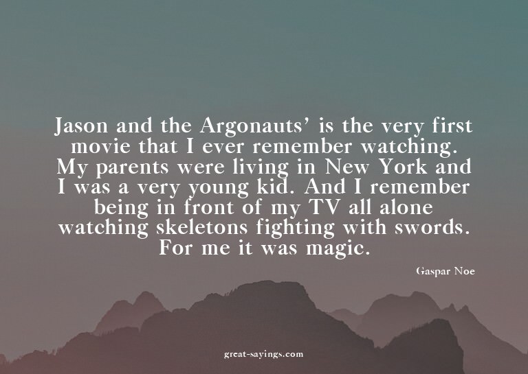 Jason and the Argonauts' is the very first movie that I