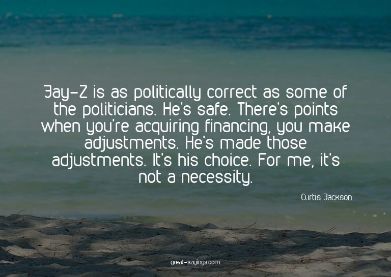 Jay-Z is as politically correct as some of the politici