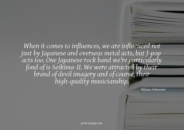When it comes to influences, we are influenced not just