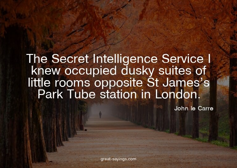 The Secret Intelligence Service I knew occupied dusky s