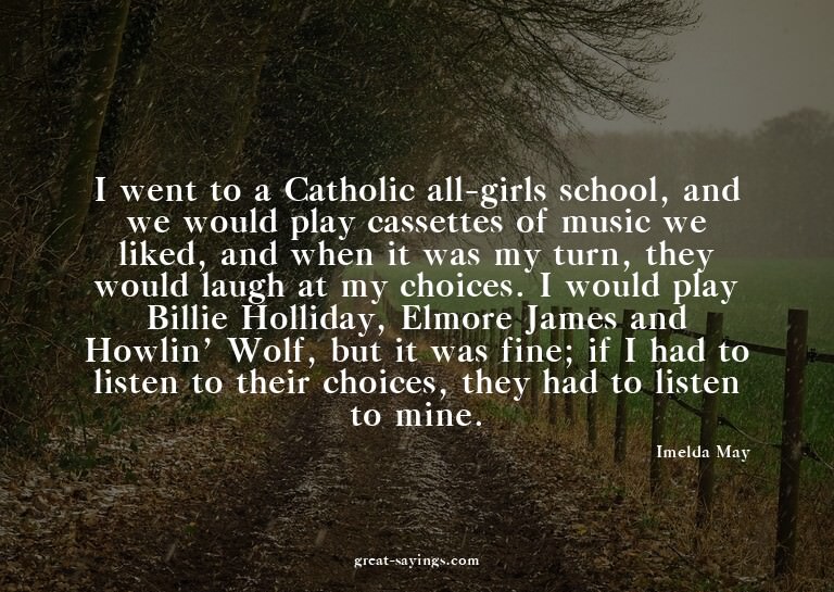 I went to a Catholic all-girls school, and we would pla