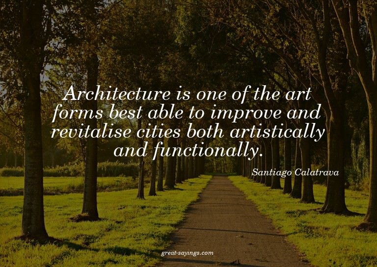 Architecture is one of the art forms best able to impro