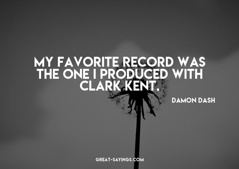 My favorite record was the one I produced with Clark Ke