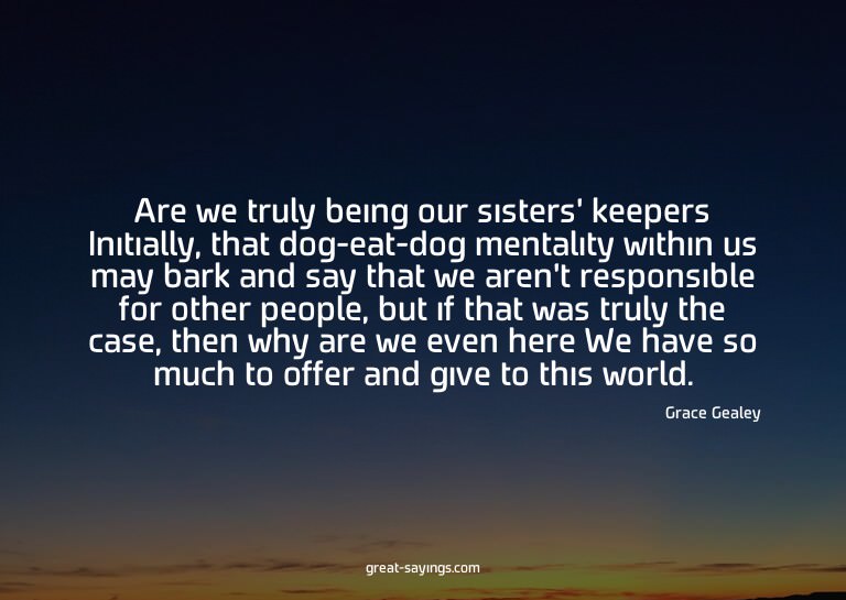Are we truly being our sisters' keepers? Initially, tha