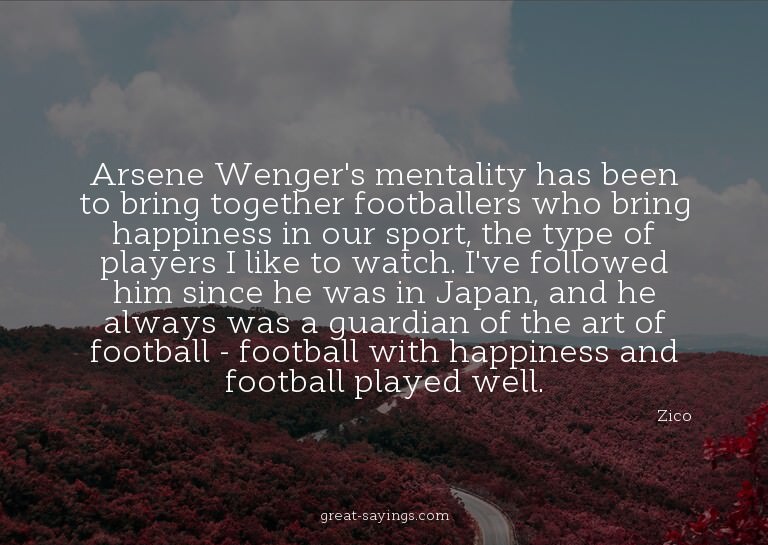 Arsene Wenger's mentality has been to bring together fo