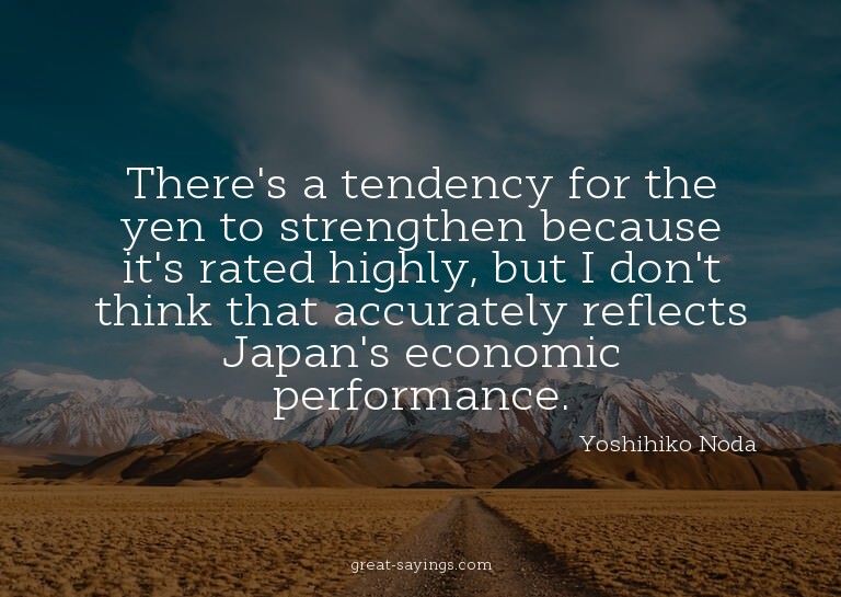 There's a tendency for the yen to strengthen because it