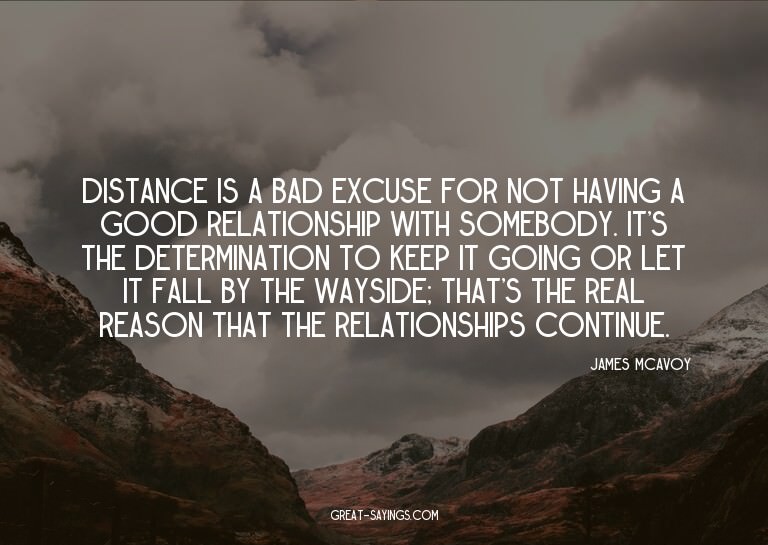 Distance is a bad excuse for not having a good relation