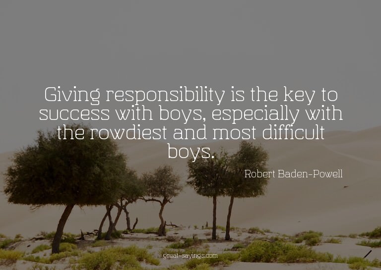 Giving responsibility is the key to success with boys,