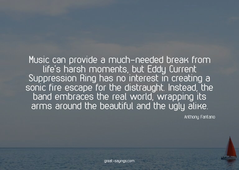 Music can provide a much-needed break from life's harsh