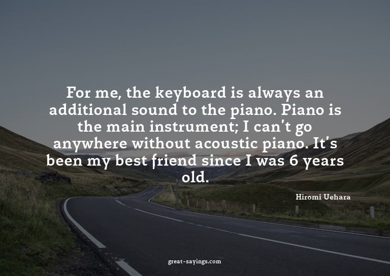For me, the keyboard is always an additional sound to t