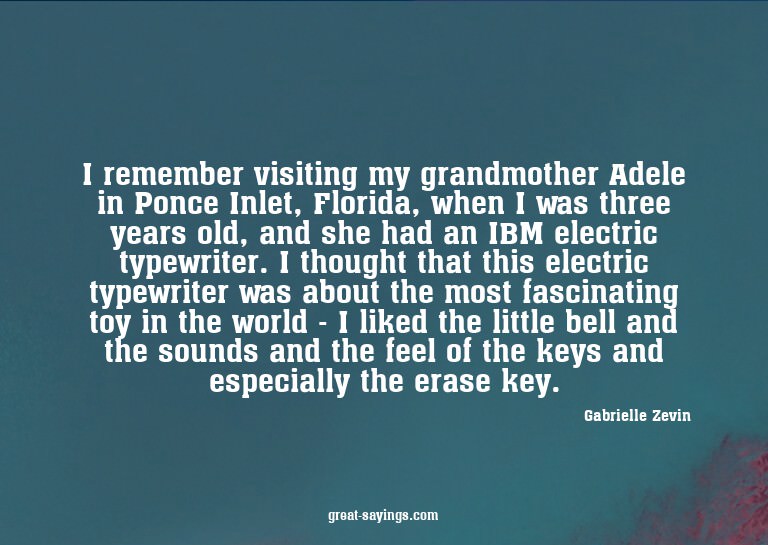 I remember visiting my grandmother Adele in Ponce Inlet