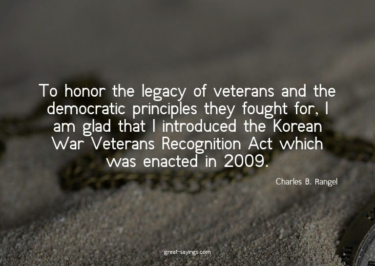 To honor the legacy of veterans and the democratic prin