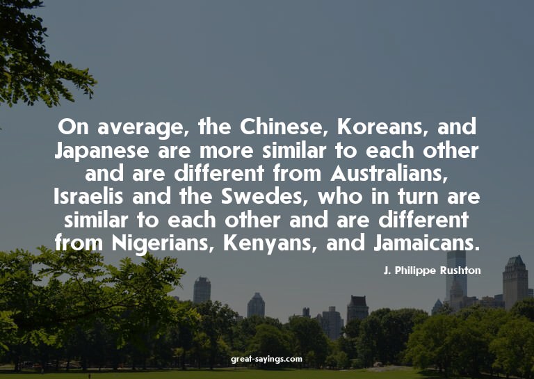 On average, the Chinese, Koreans, and Japanese are more