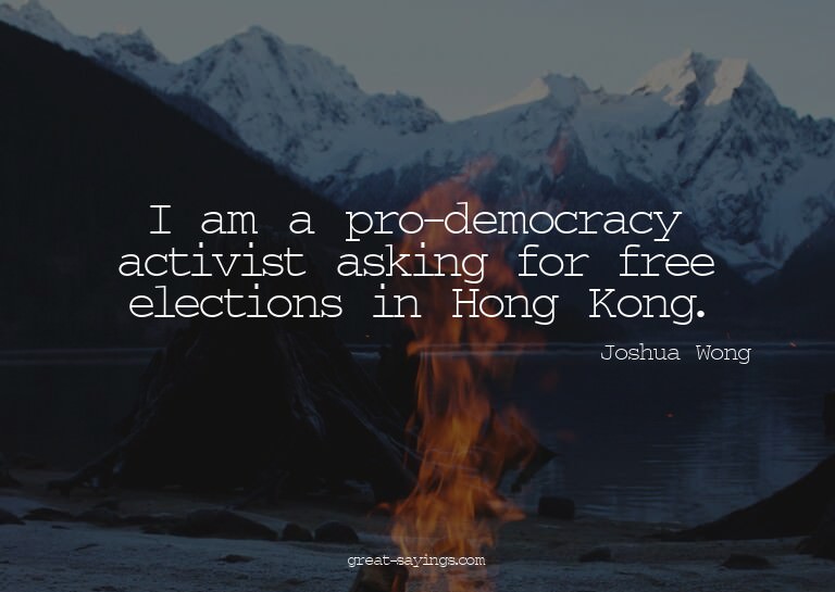 I am a pro-democracy activist asking for free elections