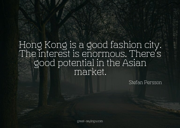 Hong Kong is a good fashion city. The interest is enorm