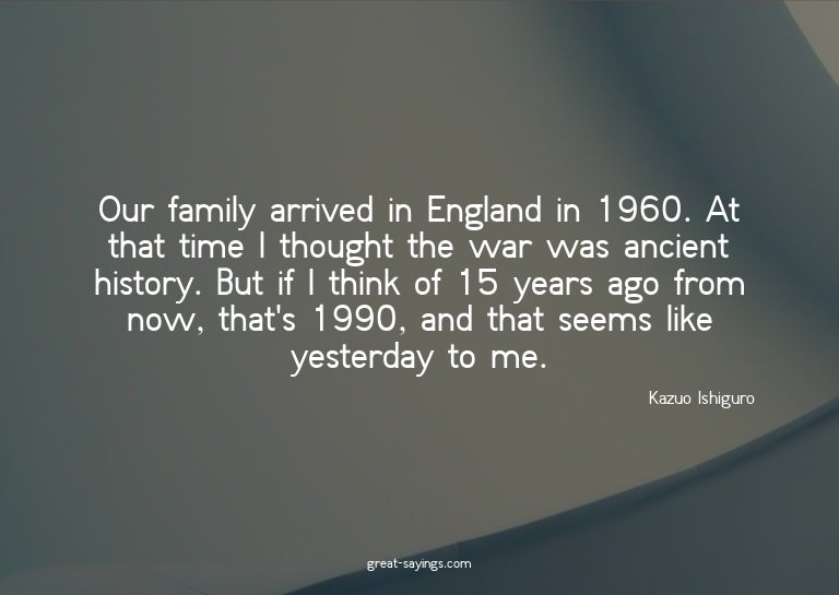 Our family arrived in England in 1960. At that time I t