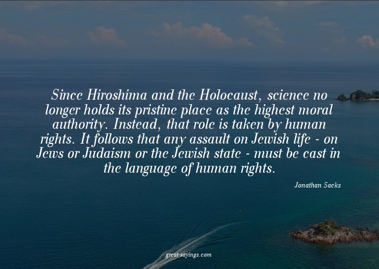 Since Hiroshima and the Holocaust, science no longer ho