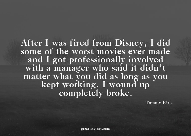 After I was fired from Disney, I did some of the worst