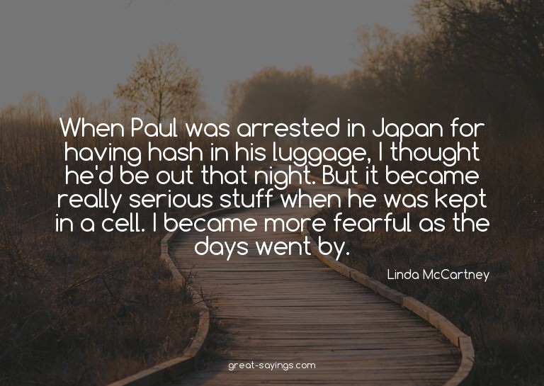 When Paul was arrested in Japan for having hash in his