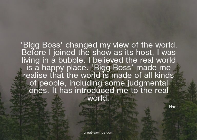 'Bigg Boss' changed my view of the world. Before I join