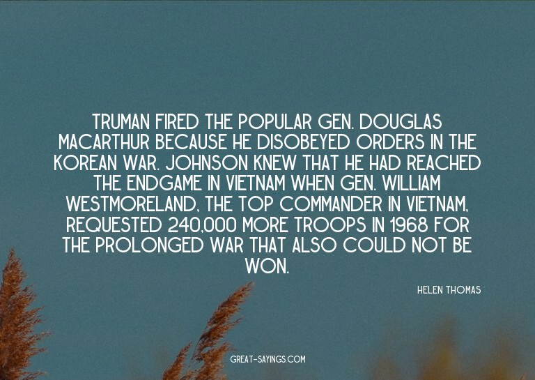 Truman fired the popular Gen. Douglas MacArthur because