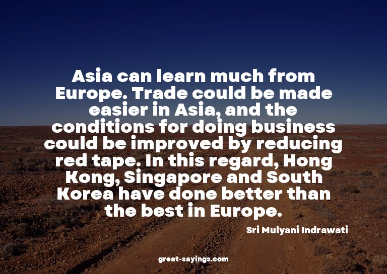 Asia can learn much from Europe. Trade could be made ea