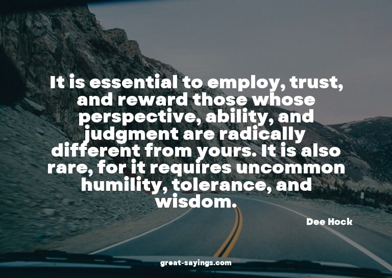 It is essential to employ, trust, and reward those whos