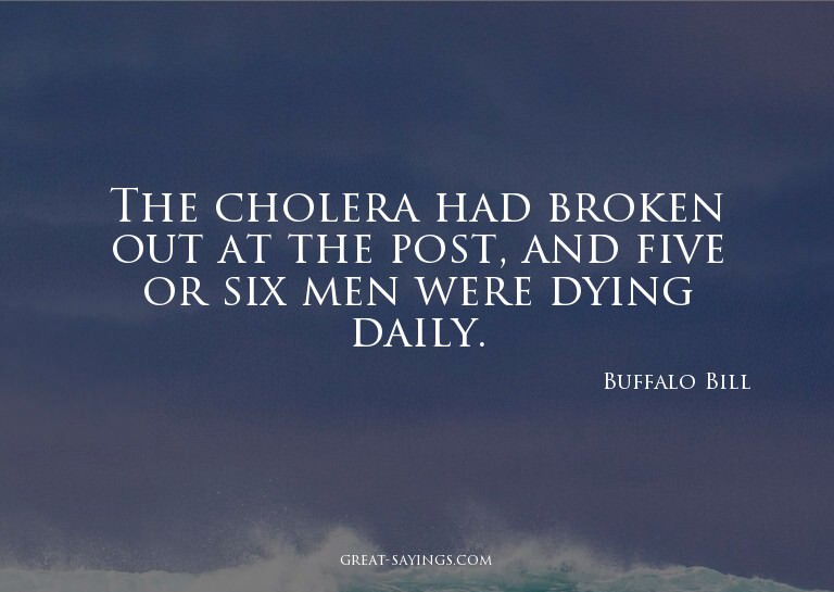 The cholera had broken out at the post, and five or six