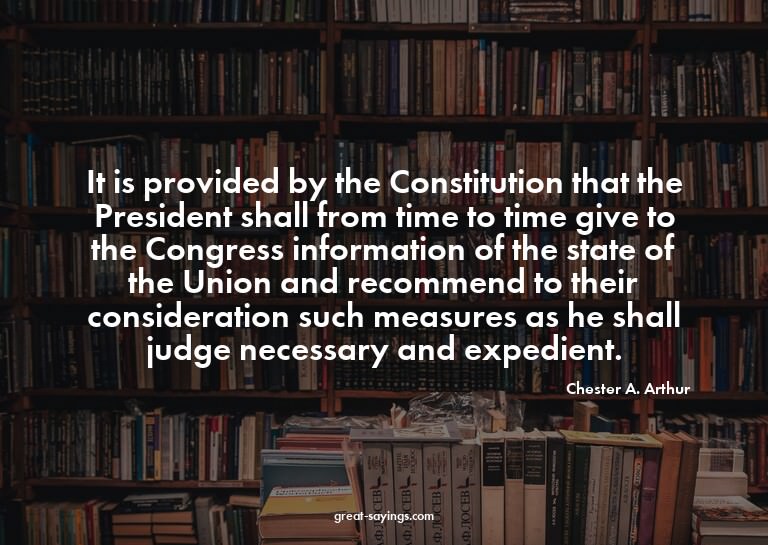 It is provided by the Constitution that the President s