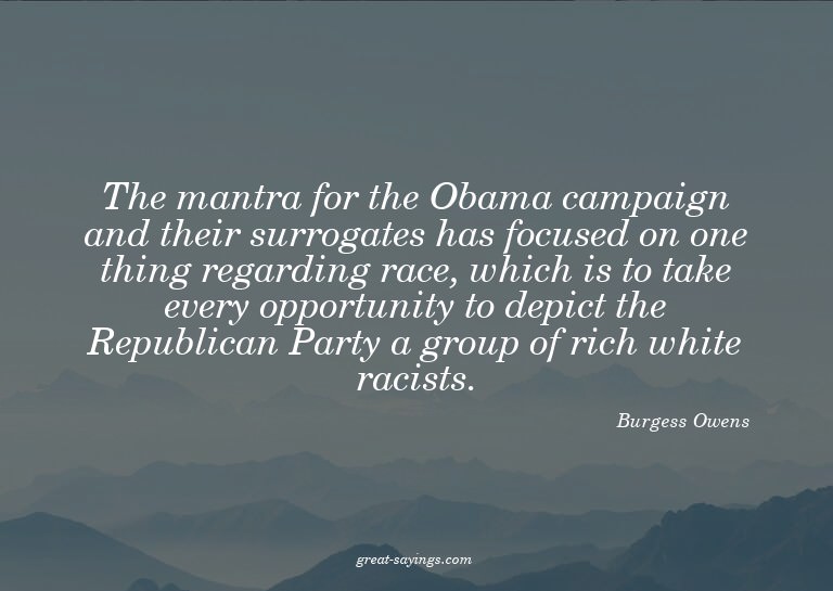 The mantra for the Obama campaign and their surrogates
