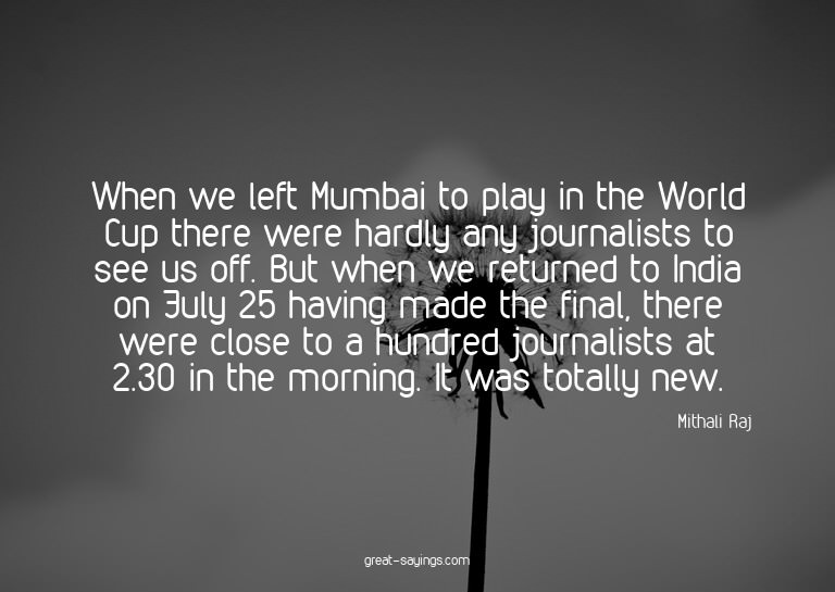 When we left Mumbai to play in the World Cup there were