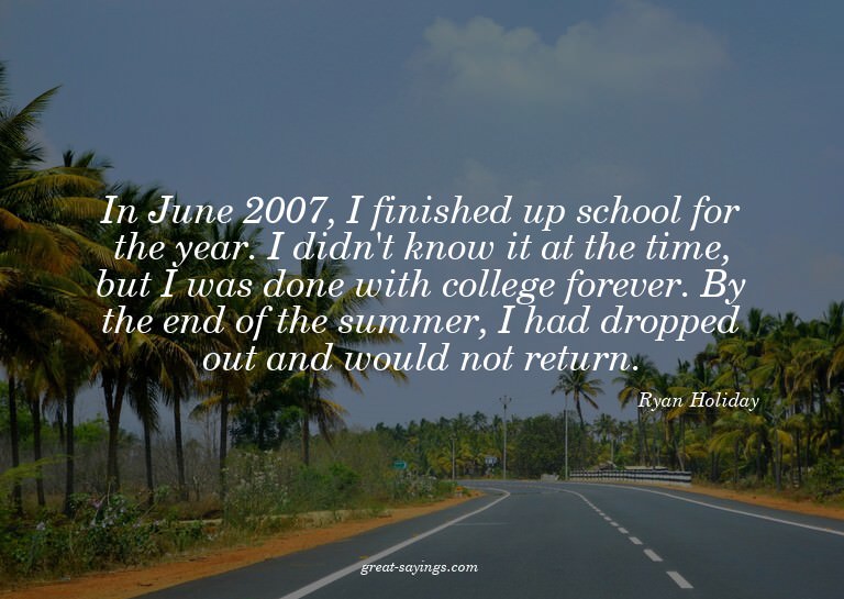 In June 2007, I finished up school for the year. I didn